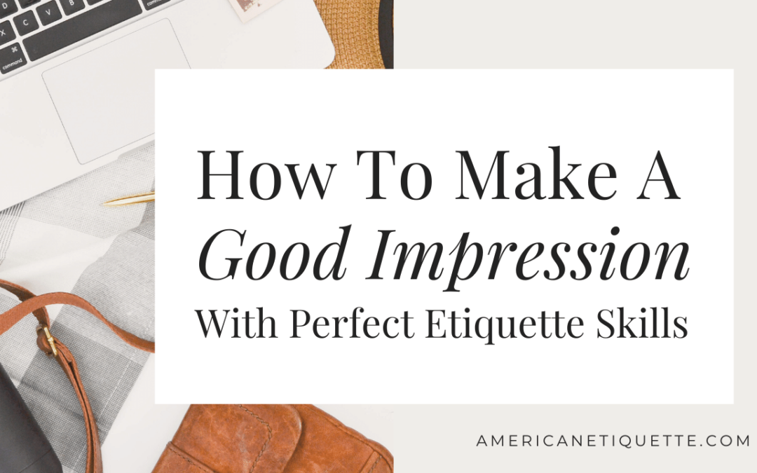 How To Make A Good Impression With Perfect Etiquette Skills
