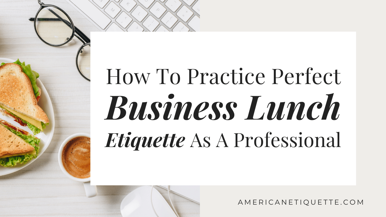 How To Practice Perfect Business Lunch Etiquette As A Professional