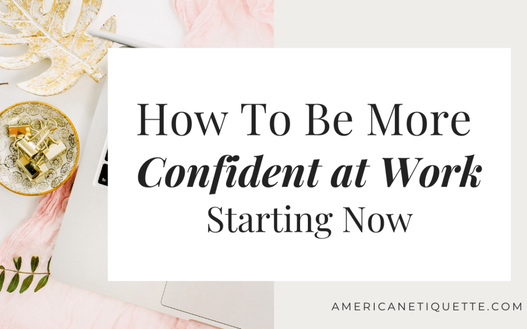 How To Be More Confident At Work Starting Now