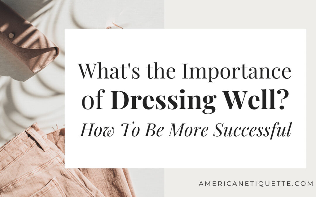 What's The Importance Of Dressing Well? How To Be More Successful