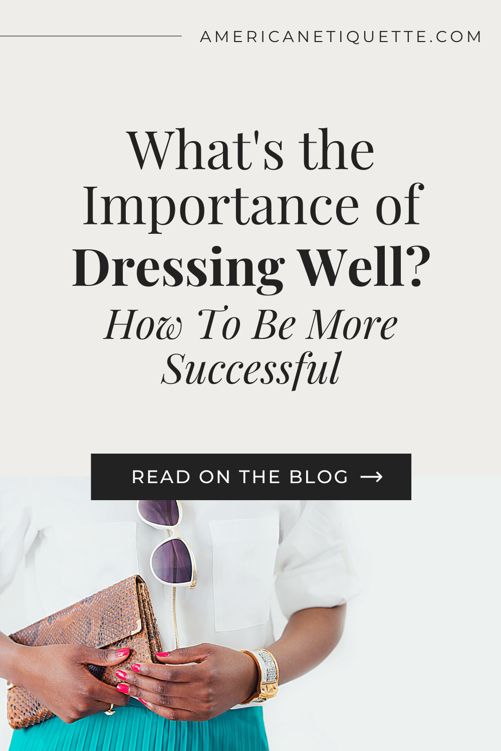 What's The Importance Of Dressing Well? How To Be More Successful | American Etiquette