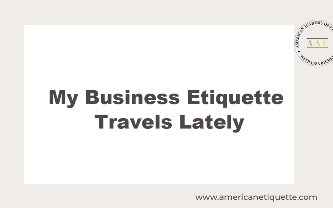 My Business Etiquette Travels Lately